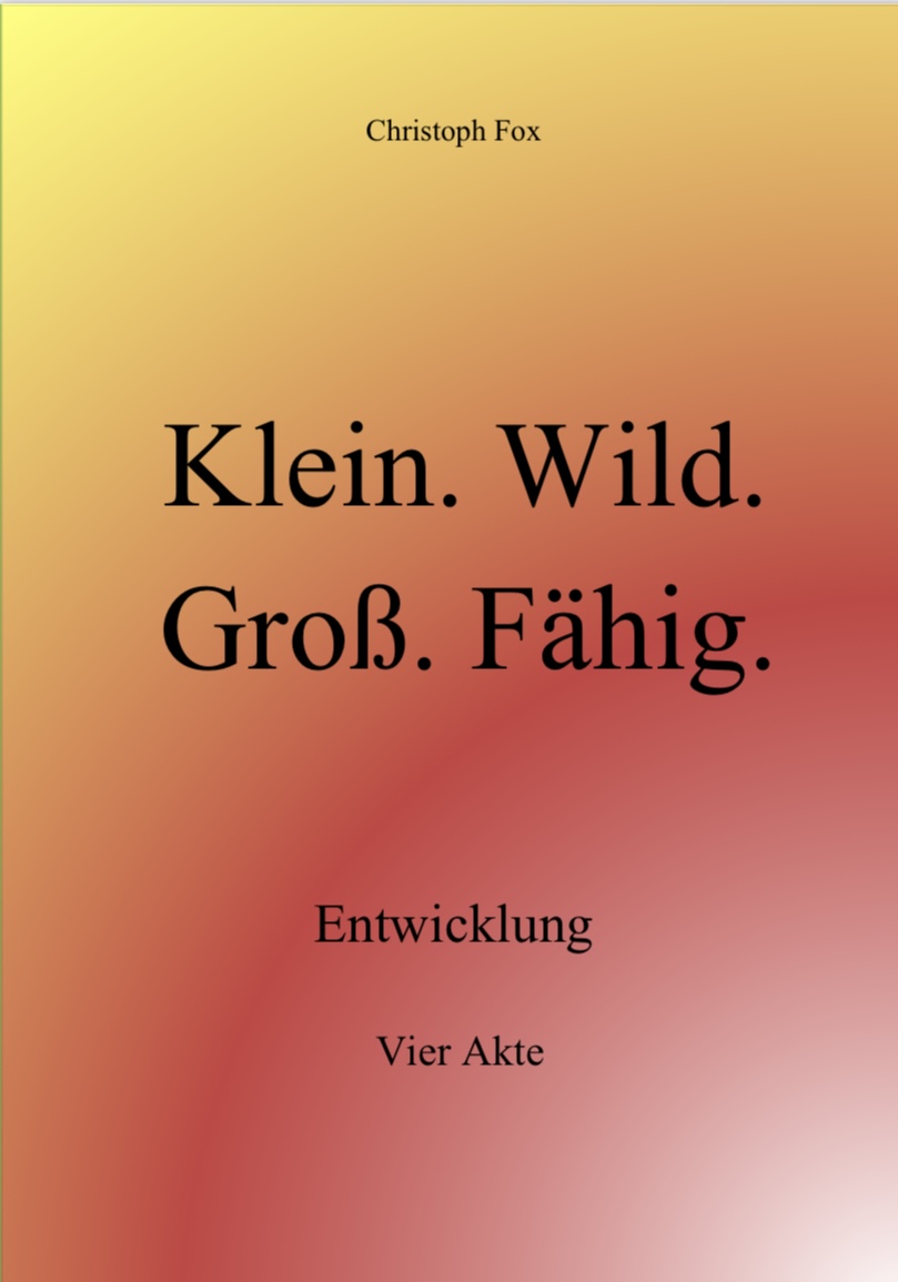Buchcover Klein. Wild. Groß. Fähig. – Entwicklung. Vier Akte. von Christoph Fox